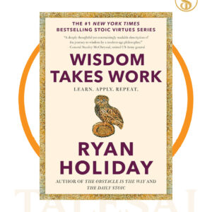 Wisdom Takes Work BY Ryan Holiday