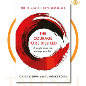 The Courage to Be Disliked BY Ichiro Kishimi & Fumitake Koga