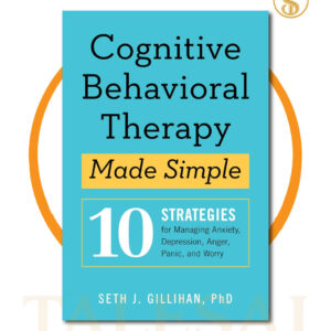 Cognitive Behavioral Therapy Made Simple: 10 Strategies for Managing Anxiety, Depression, Anger, Panic, and Worry (Retrain Your Brain with CBT) by Seth J. Gillihan PhD