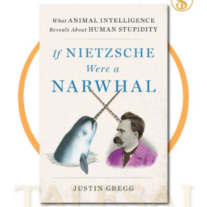 If Nietzsche Were a Narwhal by Justin Gregg