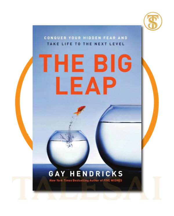 The Big Leap: Conquer Your Hidden Fear and Take Life to the Next Level BY Gay Hendricks