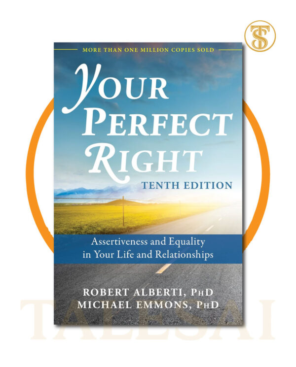 Your Perfect Right: Assertiveness and Equality in Your Life and Relationships BY Michael L. Emmons & Robert E. Alberti
